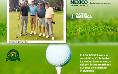 UNA SEMANA DE PGA TOUR AMÉRICAS EN EL CLUB DE GOLF DE LA HACIENDA – México Championship presentado por Scotia Wealth Mananagement