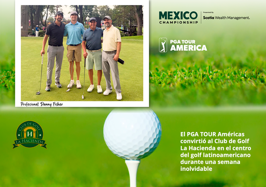 UNA SEMANA DE PGA TOUR AMÉRICAS EN EL CLUB DE GOLF DE LA HACIENDA – México Championship presentado por Scotia Wealth Mananagement