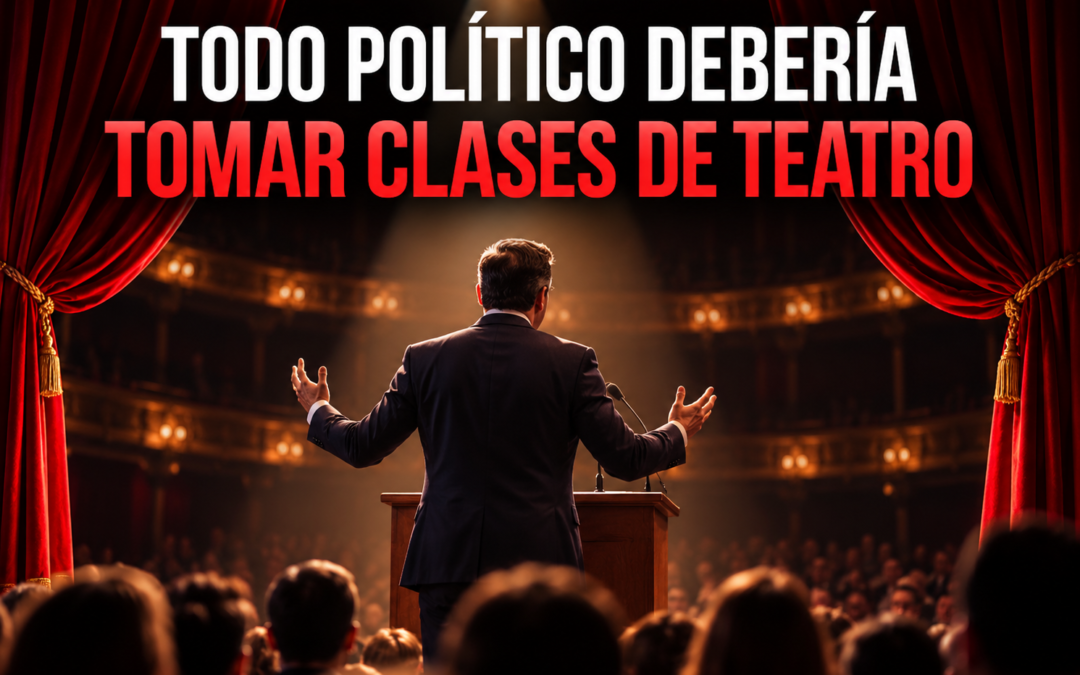 TODO POLÍTICO DEBERÍA TOMAR CLASES DE TEATRO LO QUE NADIE TE DICE: Los Políticos sí Actúan, pero no para aprender a Mentir.